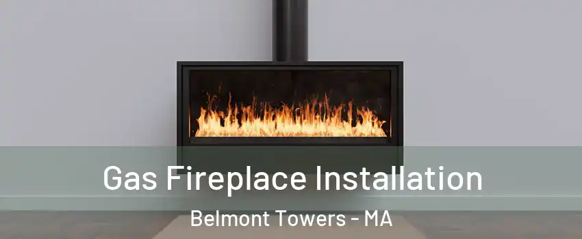 Gas Fireplace Installation Belmont Towers - MA