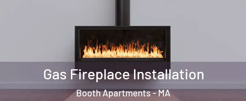 Gas Fireplace Installation Booth Apartments - MA