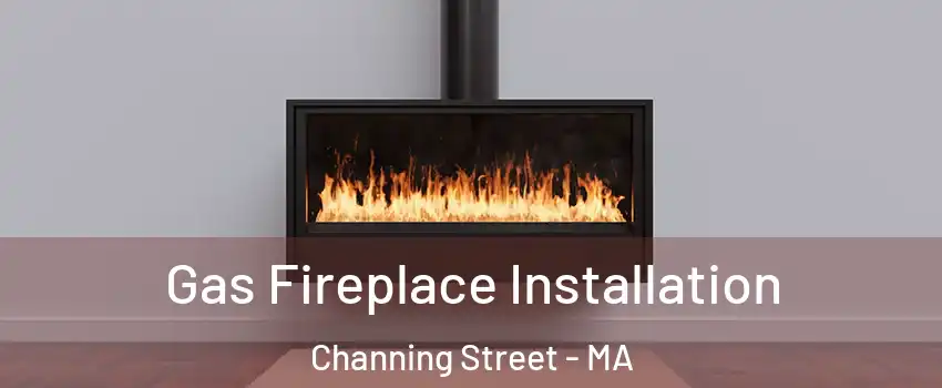 Gas Fireplace Installation Channing Street - MA