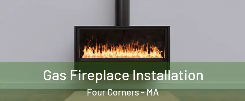 Gas Fireplace Installation Four Corners - MA