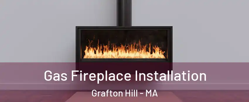 Gas Fireplace Installation Grafton Hill - MA