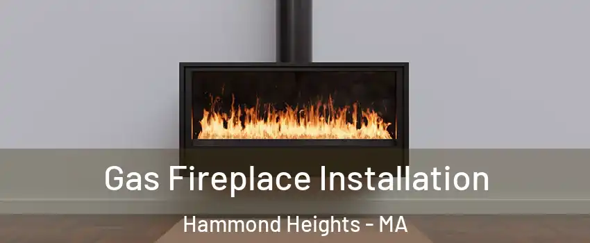 Gas Fireplace Installation Hammond Heights - MA