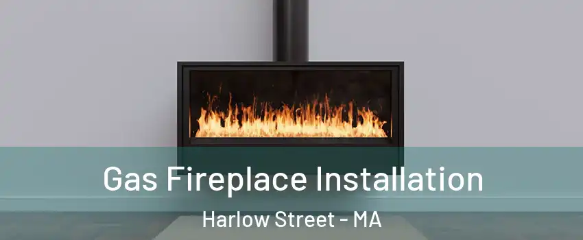 Gas Fireplace Installation Harlow Street - MA