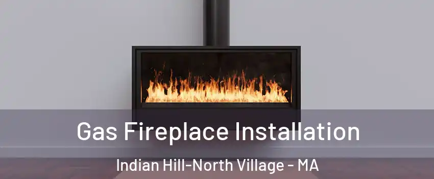 Gas Fireplace Installation Indian Hill-North Village - MA