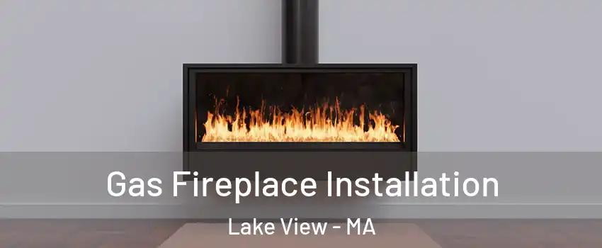 Gas Fireplace Installation Lake View - MA