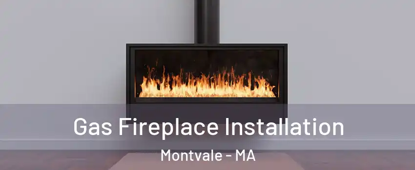 Gas Fireplace Installation Montvale - MA