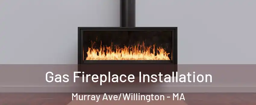 Gas Fireplace Installation Murray Ave/Willington - MA