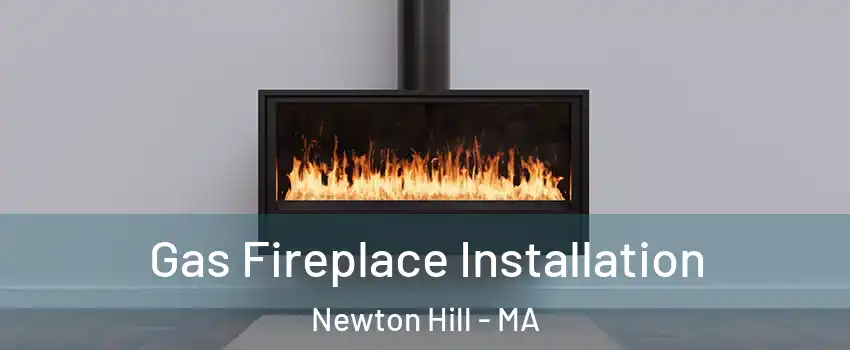 Gas Fireplace Installation Newton Hill - MA