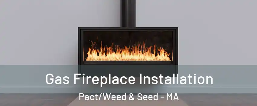 Gas Fireplace Installation Pact/Weed & Seed - MA