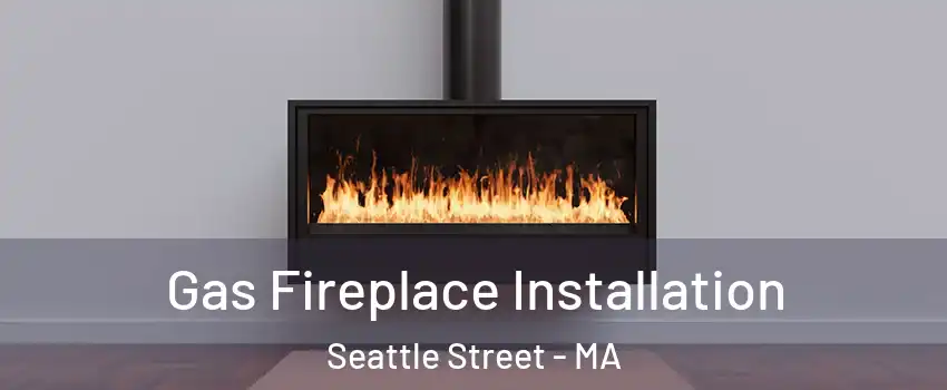 Gas Fireplace Installation Seattle Street - MA