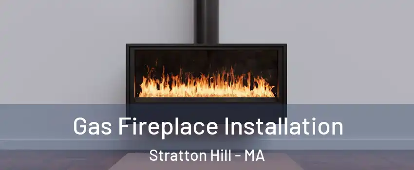 Gas Fireplace Installation Stratton Hill - MA