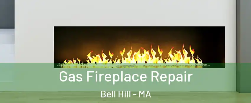 Gas Fireplace Repair Bell Hill - MA