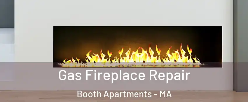 Gas Fireplace Repair Booth Apartments - MA