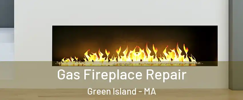 Gas Fireplace Repair Green Island - MA