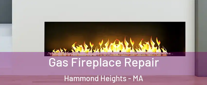 Gas Fireplace Repair Hammond Heights - MA