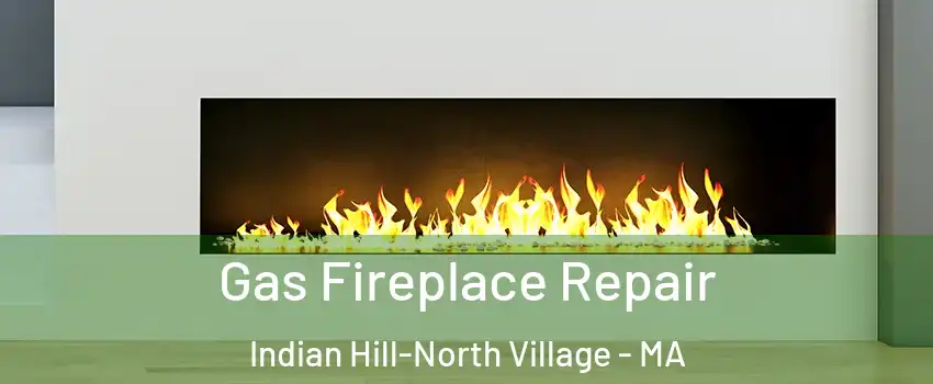 Gas Fireplace Repair Indian Hill-North Village - MA