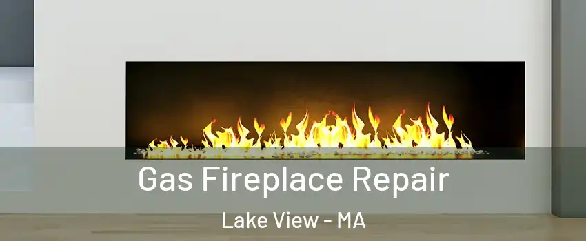 Gas Fireplace Repair Lake View - MA