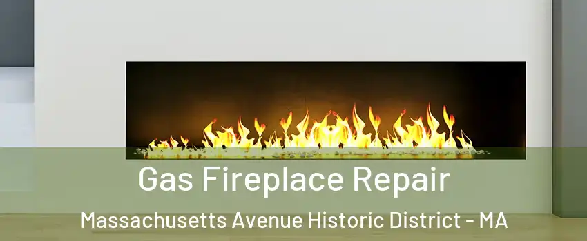 Gas Fireplace Repair Massachusetts Avenue Historic District - MA