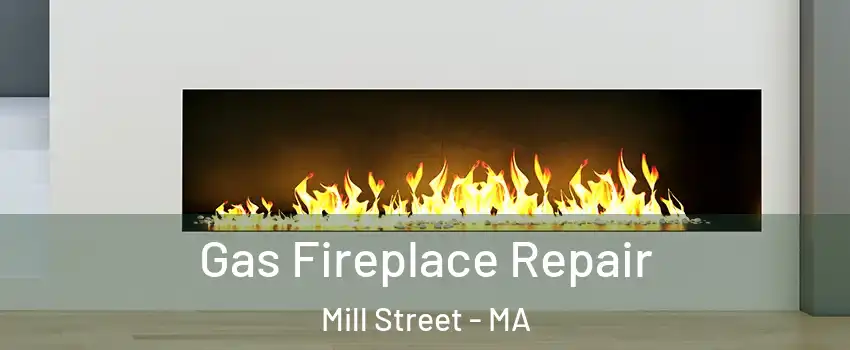 Gas Fireplace Repair Mill Street - MA