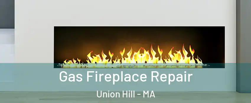 Gas Fireplace Repair Union Hill - MA