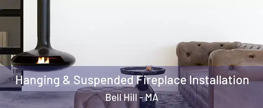 Hanging & Suspended Fireplace Installation Bell Hill - MA