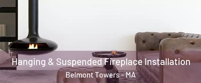 Hanging & Suspended Fireplace Installation Belmont Towers - MA