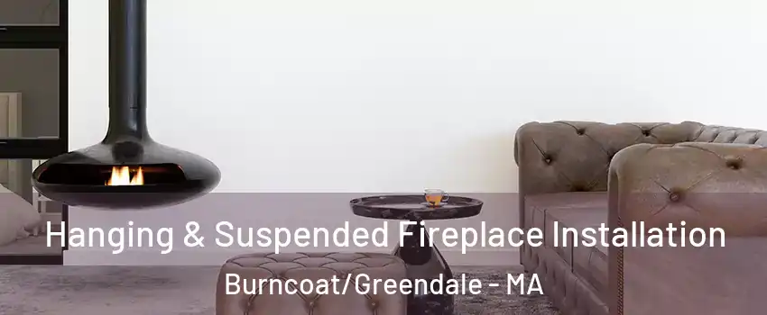 Hanging & Suspended Fireplace Installation Burncoat/Greendale - MA