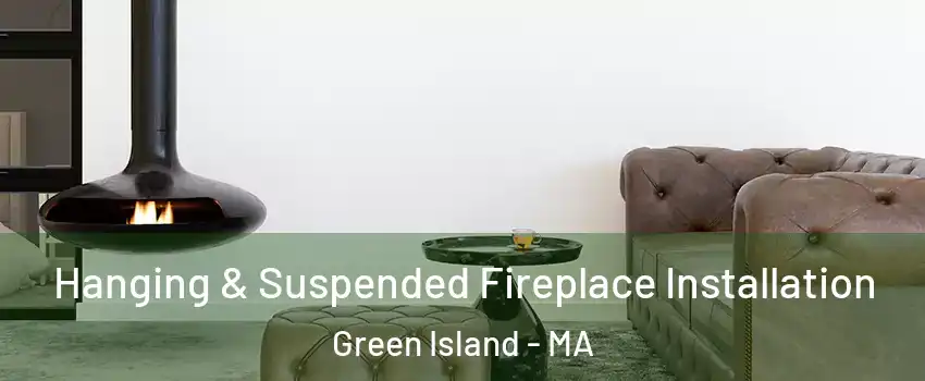 Hanging & Suspended Fireplace Installation Green Island - MA