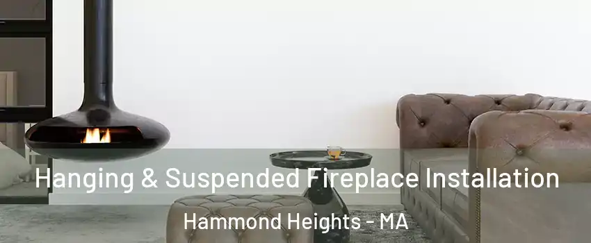 Hanging & Suspended Fireplace Installation Hammond Heights - MA