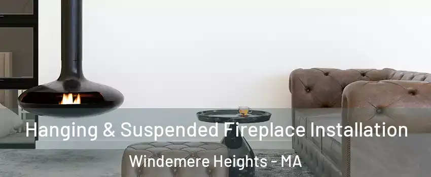 Hanging & Suspended Fireplace Installation Windemere Heights - MA