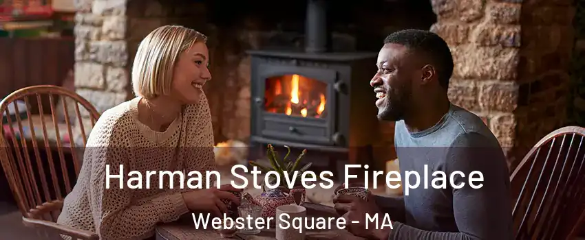 Harman Stoves Fireplace Webster Square - MA