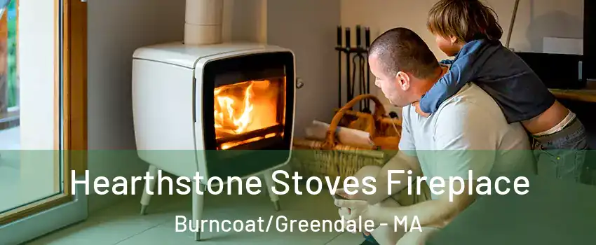 Hearthstone Stoves Fireplace Burncoat/Greendale - MA