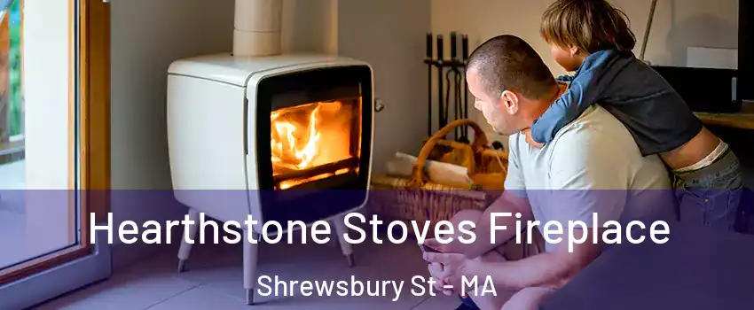 Hearthstone Stoves Fireplace Shrewsbury St - MA