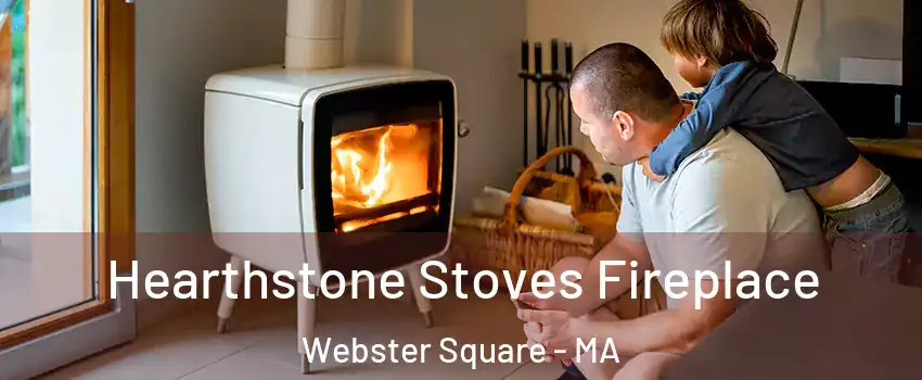 Hearthstone Stoves Fireplace Webster Square - MA