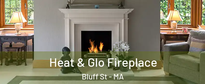 Heat & Glo Fireplace Bluff St - MA