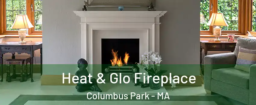 Heat & Glo Fireplace Columbus Park - MA