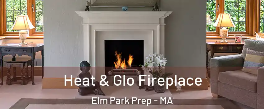 Heat & Glo Fireplace Elm Park Prep - MA