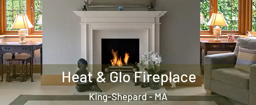 Heat & Glo Fireplace King-Shepard - MA