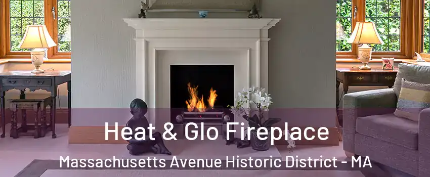 Heat & Glo Fireplace Massachusetts Avenue Historic District - MA