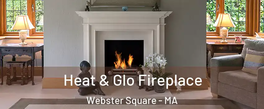 Heat & Glo Fireplace Webster Square - MA