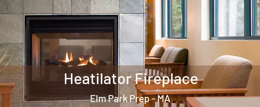 Heatilator Fireplace Elm Park Prep - MA