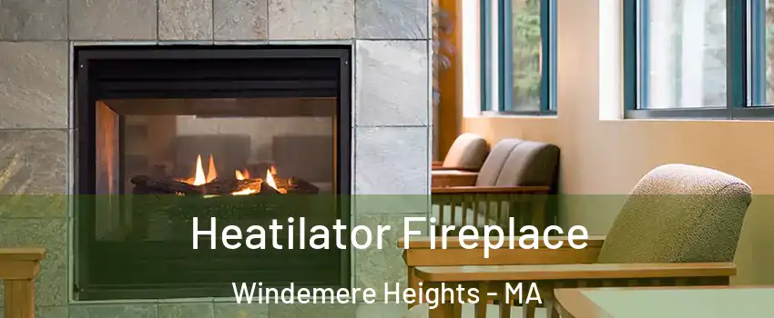 Heatilator Fireplace Windemere Heights - MA