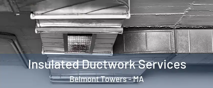 Insulated Ductwork Services Belmont Towers - MA