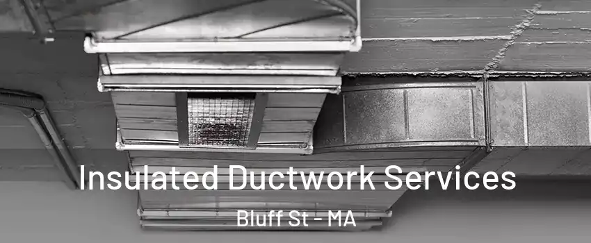 Insulated Ductwork Services Bluff St - MA