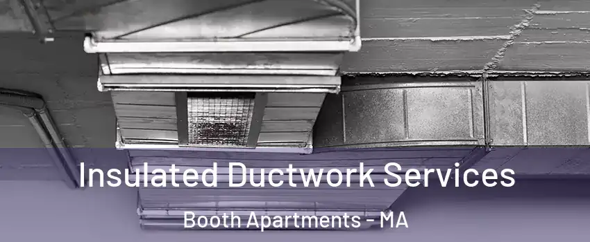 Insulated Ductwork Services Booth Apartments - MA