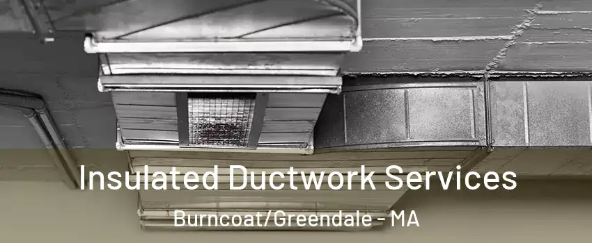 Insulated Ductwork Services Burncoat/Greendale - MA