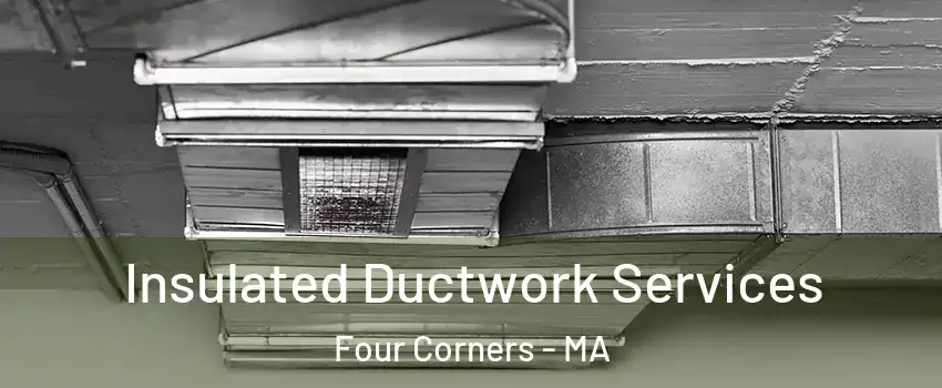 Insulated Ductwork Services Four Corners - MA