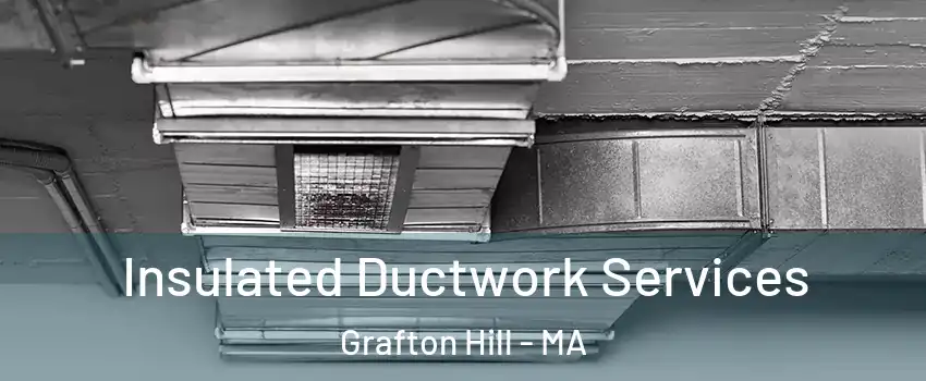 Insulated Ductwork Services Grafton Hill - MA