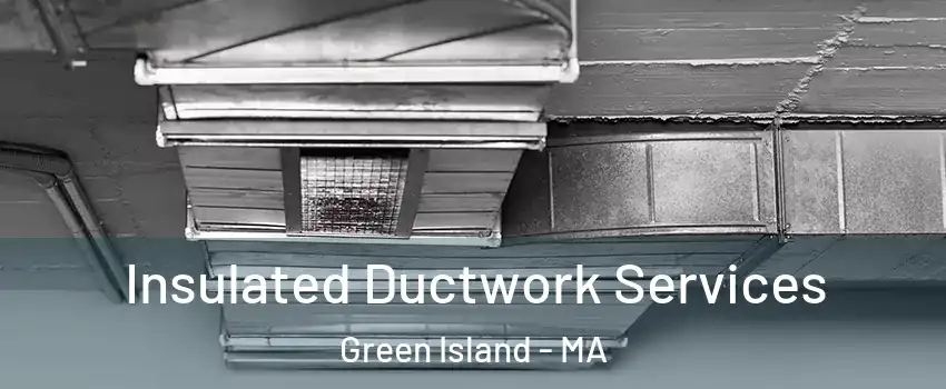 Insulated Ductwork Services Green Island - MA