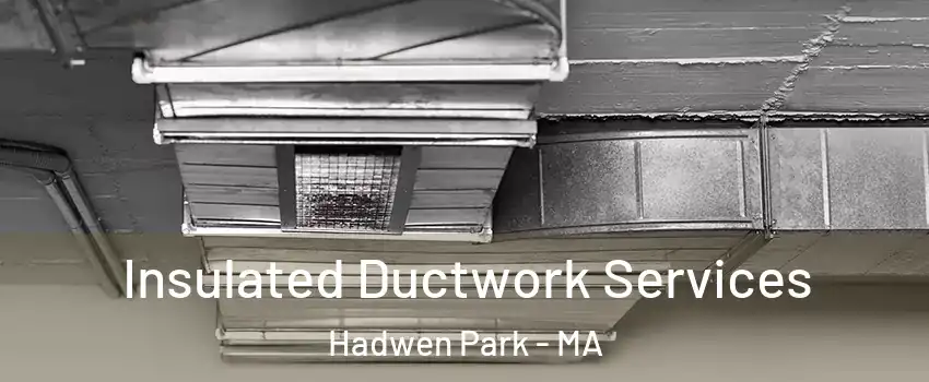 Insulated Ductwork Services Hadwen Park - MA